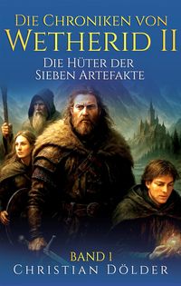 Die Chroniken von Wetherid II - Band 1 - Die Hüter der Sieben Artefakte