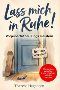 Lass mich in Ruhe! Vorpubertät bei Jungs meistern