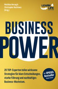 BusinessPower - 20 Top-Experten teilen wirksame Strategien für klare Entscheidungen, starke Führung und nachhaltiges Business-Wachstum