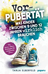 Vorpubertät: Was Kinder zwischen 9 und 12 Jahren wirklich brauchen