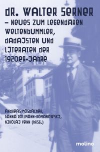 Dr. Walter Serner - Neues zum legendären Weltenbummler, Dadaisten und Literaturen der 1920er-Jahre