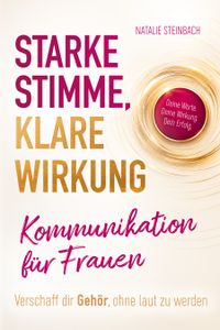 Starke Stimme, klare Wirkung: Kommunikation für Frauen