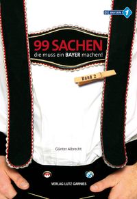 99 Sachen, die muss ein Bayer machen!