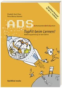 ADS. Aufmerksamkeitsdefizitsyndrom. Topfit beim Lernen! Bedienungsanleitung für dein Gehirn
