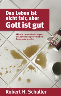 Das Leben ist nicht fair, aber Gott ist gut