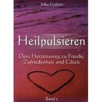 Heilpulsieren - Dein Herzensweg zu Freude, Zufriedenheit und Glück