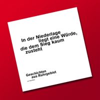In der Niederlage liegt eine Würde, die dem Sieg kaum zusteht – Geschichten aus Ruhrgebiet