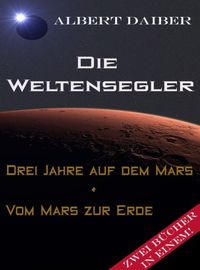 Die Weltensegler Drei Jahre auf dem Mars und Vom Mars zur Erde