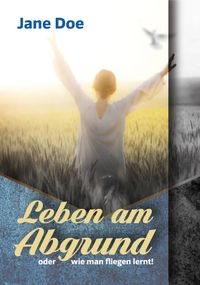 Leben am Abgrund oder wie man fliegen lernt!