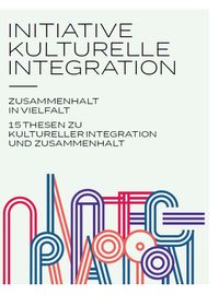 Initiative kulturelle Integration: Zusammenhalt in Vielfalt – 15 Thesen zu kulturelle Integration und Zusammenhalt