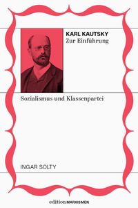 Karl Kautsky zur Einführung: Sozialismus und Klassenpartei