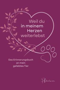 Weil du in meinem Herzen weiterlebst