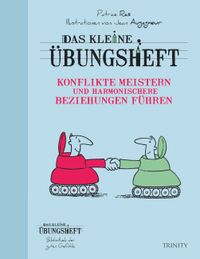 Das kleine Übungsheft - Konflikte meistern und harmonischere Beziehungen führen