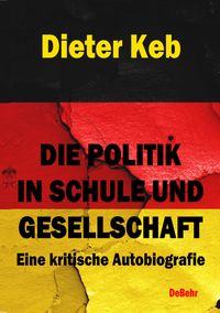 Die Politik in Schule und Gesellschaft - Eine kritische Autobiografie