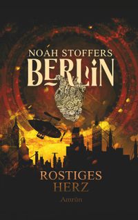 Berlin: Rostiges Herz (Band 1)