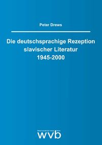 Die deutschsprachige Rezeption slavischer Literatur 1945-2000