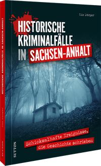 Historische Kriminalfälle in Sachsen-Anhalt