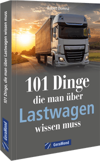 101 Dinge, die man über Lastwagen wissen muss