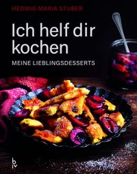 Ich helf dir kochen – Meine Lieblingsdesserts