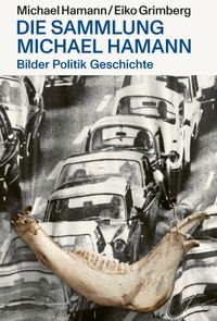 Bilder Politik Geschichte  – Die Sammlung Michael Hamann