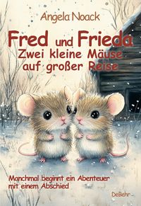 Fred und Frieda - Zwei kleine Mäuse auf großer Reise - Manchmal beginnt ein Abenteuer mit einem Abschied