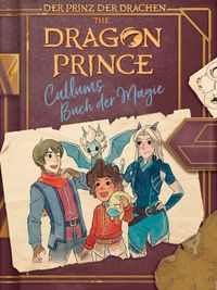 The Dragon Prince – Der Prinz der Drachen: Callums Buch der Magie