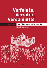 Verfolgte, Verräter, Verdammte! Die frühe Geschichte der SPD