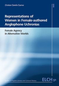 Representations of Women in Female-authored Anglophone Uchronias: Female Agency in Alternative Worlds