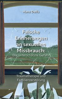 Falsche Erinnerungen an sexuellen Missbrauch: Die unterschätzte Gefahr