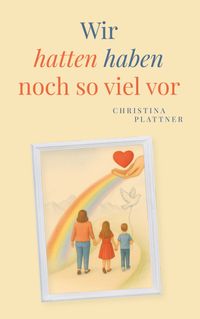 Wir hatten/ haben noch so viel vor