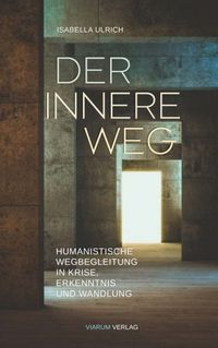 Der innere Weg - Humanistische Wegbegleitung durch Krisen, Erkenntnis und Wandlung