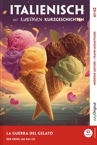 Italienisch lernen mit lustigen Kurzgeschichten (A1-A2) - La Guerra del Gelato (+ Audio-Online)