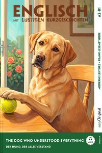 The Dog Who Understood Everything - Englisch lernen mit lustigen Kurzgeschichten A2-B1 (+ Audio-Online)