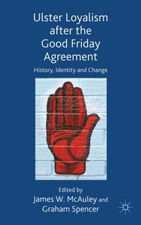 Ulster Loyalism after the Good Friday Agreement