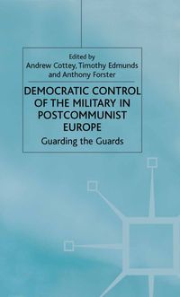 Democratic Control of the Military in Postcommunist Europe