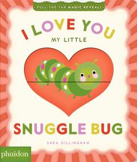 I Love You My Little Snuggle Bug!