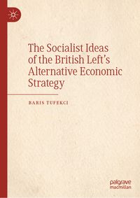 The Socialist Ideas of the British Left’s Alternative Economic Strategy