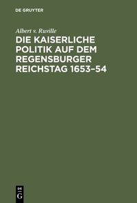 Die kaiserliche Politik auf dem Regensburger Reichstag 1653–54