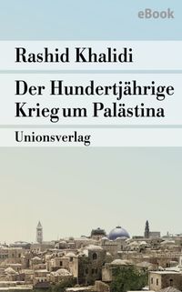 Der Hundertjährige Krieg um Palästina