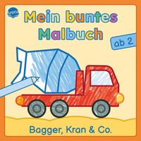Mein buntes Malbuch ab 2. Bagger, Kran und Co.