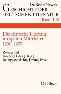 Geschichte der deutschen Literatur Bd. 3/2: Reimpaargedichte, Drama, Prosa (1250-1370)