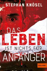 Das Leben ist nichts für Anfänger