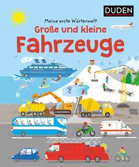 Meine erste Wörterwelt. Große und kleine Fahrzeuge Buntes Lern- und Wimmelbuch mit Suchrätseln ab 3 Jahren. Fördert Sprache, Wissen sowie Aufmerksamkeit