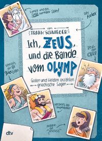 Ich, Zeus, und die Bande vom Olymp – Götter und Helden erzählen griechische Sagen