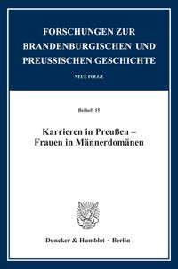 Karrieren in Preußen – Frauen in Männerdomänen.