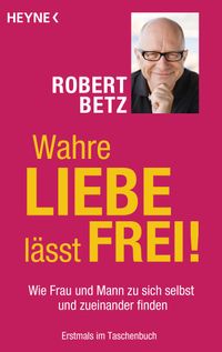 Wahre Liebe lässt frei!
