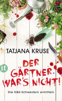 Der Gärtner war's nicht! − Die K&K-Schwestern ermitteln (Die Schnüffelschwestern 1)