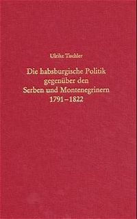 Die habsburgische Politik gegenüber den Serben und Montenegrinern 1791-1822