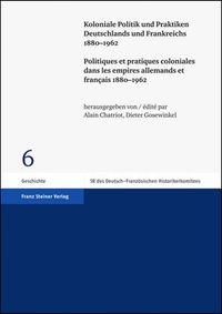 Koloniale Politik und Praktiken Deutschlands und Frankreichs 1880–1962 / Politiques et pratiques coloniales dans les empires allemands et français 1880–1962