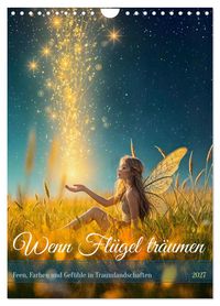 Wenn Flügel träumen - Feen, Farben und Gefühle in Traumlandschaften (Wandkalender 2027 DIN A4 hoch), CALVENDO Monatskalender
